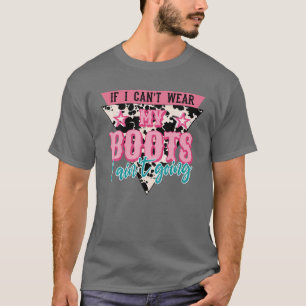 Retro If I Can't Wear My Boots I Ain't Going Weste T-Shirt