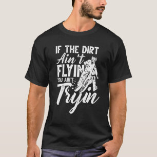 Retro If The Dirt Ain't Flyin You Ain't Tryin Dirt T-Shirt