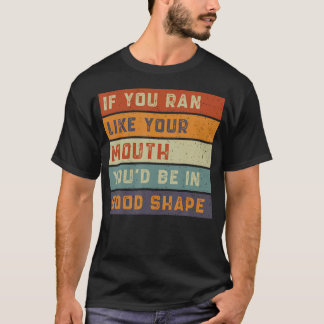Retro If You Ran Like Your Mouth You'D Be In Good  T-Shirt