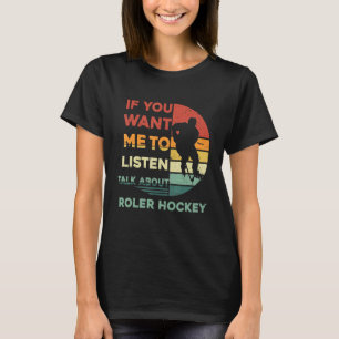 Retro If You Want Me To lisen Talk About Roller Ho T-Shirt
