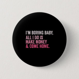 Retro I'm Boring Baby All I Do Is Make Money And C 6 Cm Round Badge