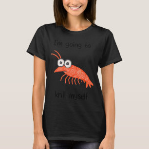Retro Im Going To Krill Myself Shrimp Funny Ocean T-Shirt