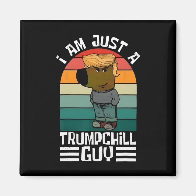 Retro I'm Just A Trump Chill Guys Funny Trump  Magnet (Front)