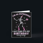 Retro I'm So Depressed I Act Like It's My Birthday Card<br><div class="desc">Retro I'm So Depressed I Act Like It's My Birthday Everyday</div>