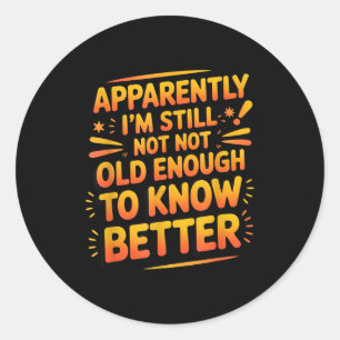 Retro I'm Still Not Old Enough To Know Better Vint Classic Round Sticker