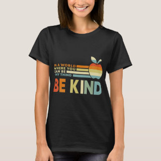 Retro In A World Where You Can Be Anything Be Kind T-Shirt