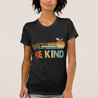 Retro In A World Where You Can Be Anything Be Kind T-Shirt