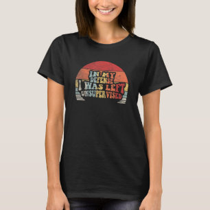 Retro In My Defense I Was Left Unsupervised   2 T-Shirt