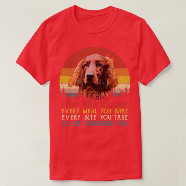 Retro Irish Setter Every Snack You Make Every Meal T-Shirt (Design Front)