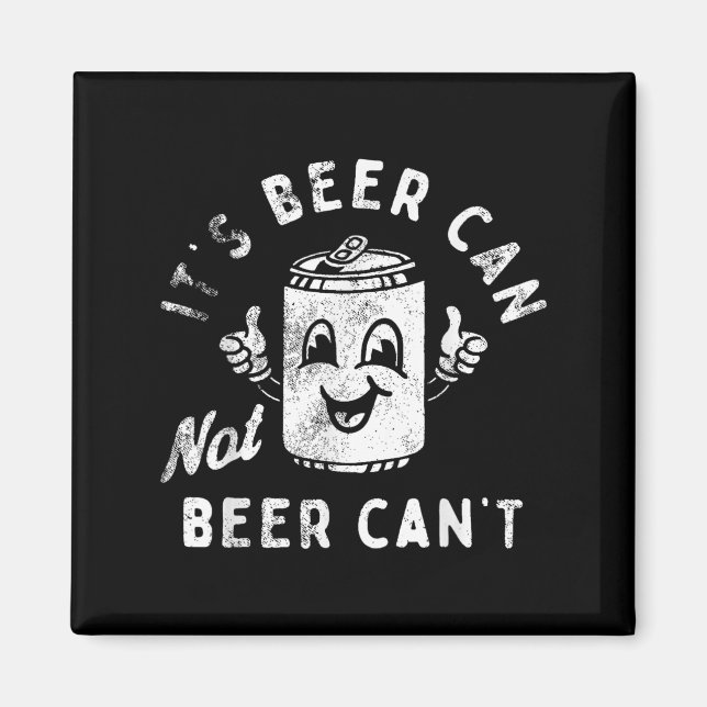 Retro It's Beer Can Not Beer Can't Funny Party Dri Magnet (Front)