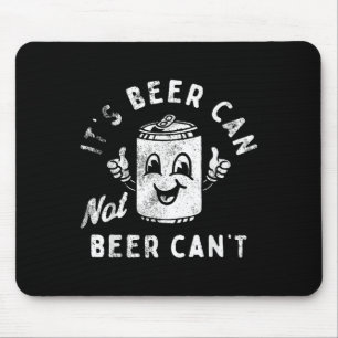 Retro It's Beer Can Not Beer Can't Funny Party Dri Mouse Mat