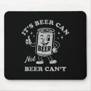 Retro It's Beer Can Not Beer Can't Funny Party Dri Mouse Mat