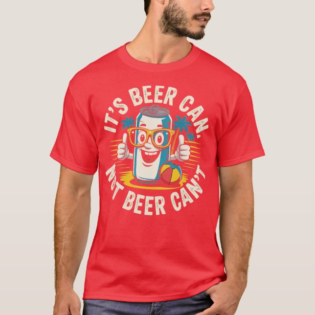 Retro It's Beer Can Not Beer Can't Funny Party Dri T-Shirt (Front)