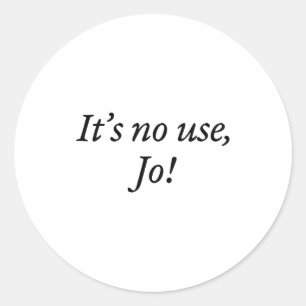 Retro It's No Use Jo Funny Saying Quote Design For Classic Round Sticker