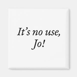 Retro It's No Use Jo Funny Saying Quote Design For Magnet