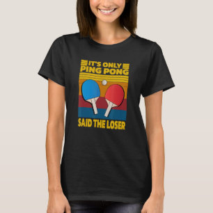 Retro It's Only Ping Pong Said The Loser Vintage T-Shirt