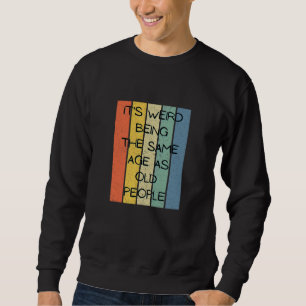 Retro Its Weird Being The Same Age As Old People G Sweatshirt
