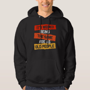 Retro It's Weird Being The Same Age As Old People Hoodie