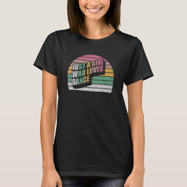 Retro Just A Girl Who Loves Dance  For Dancer Girl T-Shirt (Front)