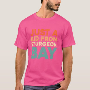 Retro Just A Kid From Wisconsin Sturgeon Bay Usa U T-Shirt