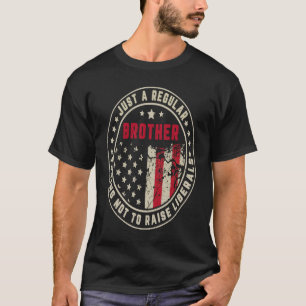 Retro Just A Regular Brother Raise Liberals Americ T-Shirt