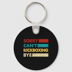 Retro Kickboxing Sorry Cant Kickboxing Bye Funny K Key Ring