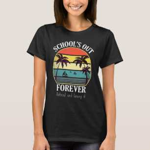Retro Last Day Of School Schools Out Forever Retir T-Shirt