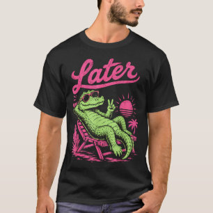 Retro later gator after while crocodile chill  T-Shirt