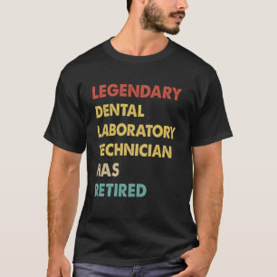 Retro Legendary Dental Laboratory Technician Has R T-Shirt