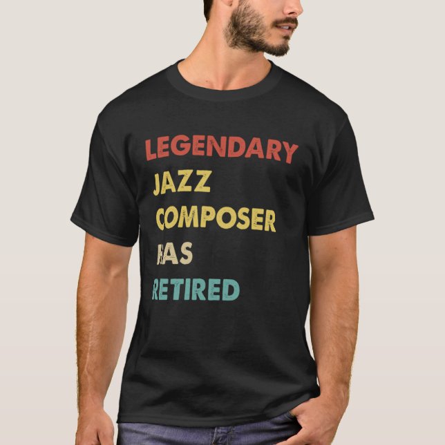 Retro Legendary Jazz Composer Has Retired T-Shirt (Front)