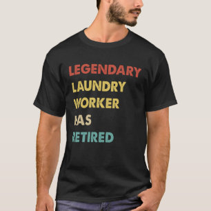Retro Legendary Laundry Worker Has Retired T-Shirt