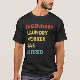 Retro Legendary Laundry Worker Has Retired T-Shirt