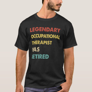 Retro Legendary Occupational Therapist Has Retired T-Shirt