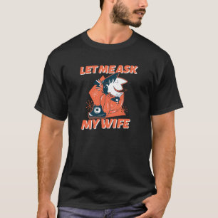 Retro Let Me Ask My Wife T-Shirt