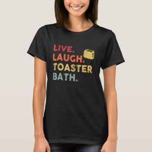Retro Live Laugh Toaster Bath Inspirational  Life  T-Shirt