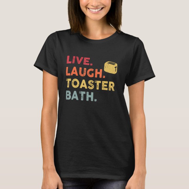 Retro Live Laugh Toaster Bath Inspirational  Life  T-Shirt (Front)