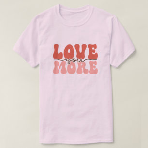 Retro Love You More Groovy Valentine  T-Shirt