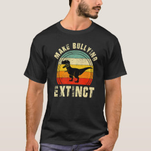 Retro Make Bullying Extinct Dinosaur Rex Be Kind U T-Shirt
