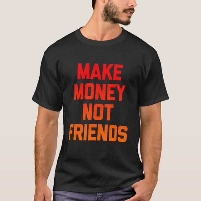 Retro Make Money Not Friends   Saying Sarcastic T-Shirt (Front)