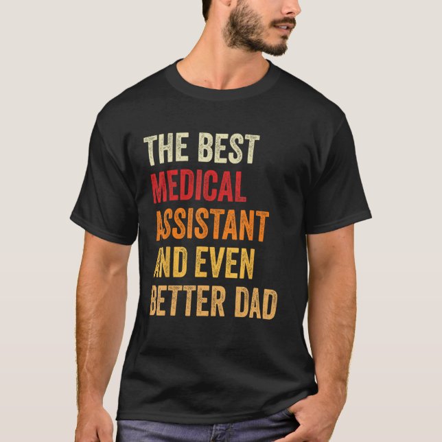 Retro Medical Assistant And Even Better Dad  Fathe T-Shirt (Front)