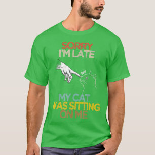Retro Meow Cat Sorry Im Late My Cat Was Sitting O T-Shirt