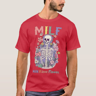 Retro MILF Man I Love Flowers Gardener Gardening H T-Shirt