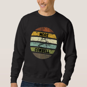 Retro More Cowbell Musical Instrument Sweatshirt