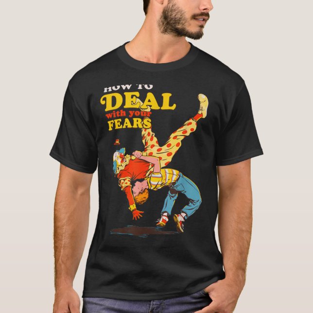 Retro Motivation Quote How To With Your Fears Funn T-Shirt (Front)
