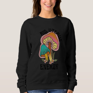 Retro Mushroom Big Uterus Energy Feminist Womens R Sweatshirt