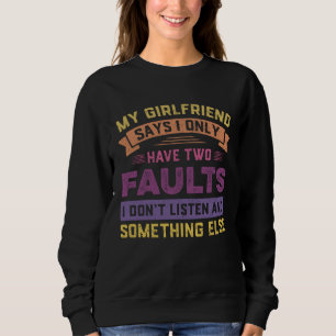 Retro My Girlfriend Says I Only Have Two Faults Bo Sweatshirt