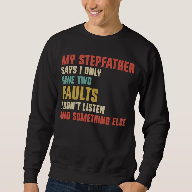 Retro My Stepfather Says I Only Have Two Faults Sweatshirt (Front)