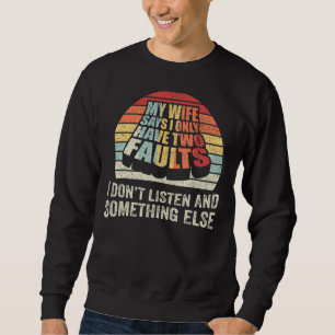 Retro My Wife Says I Only Have Two Faults Husband Sweatshirt
