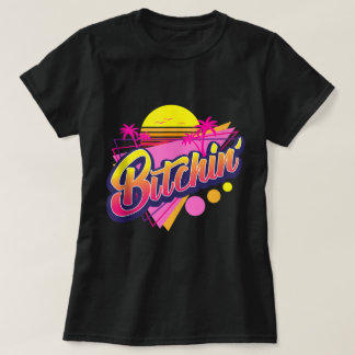 Retro Neon Bitchin’ Aesthetic Design T-Shirt