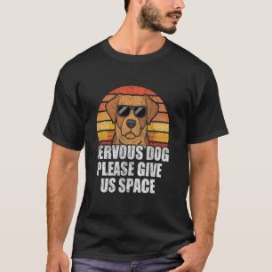 Retro Nervous Dog Please Give Us Space Cool Dog Lo T-Shirt